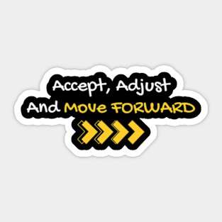 Accept, Adjust And Move Forward - Different style Sticker